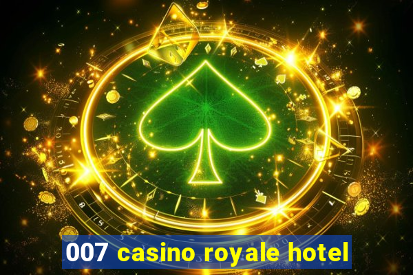 007 casino royale hotel