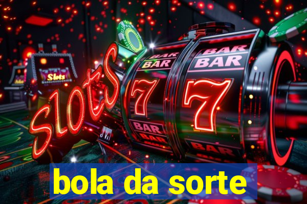 bola da sorte