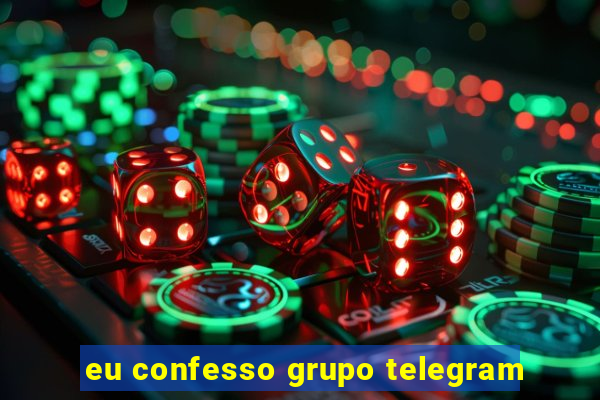 eu confesso grupo telegram