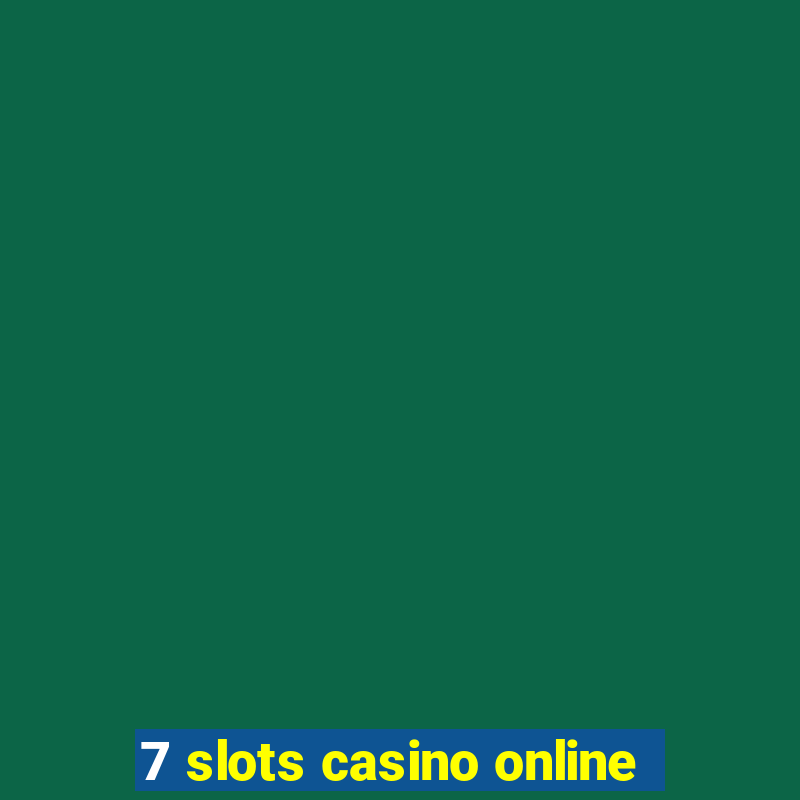 7 slots casino online