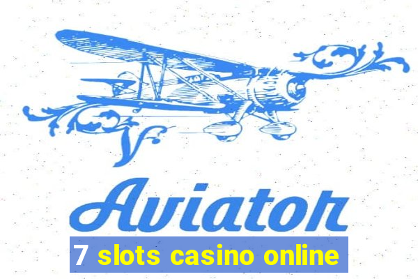 7 slots casino online