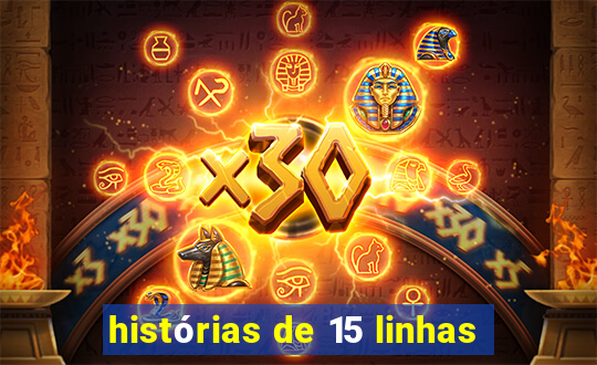 histórias de 15 linhas