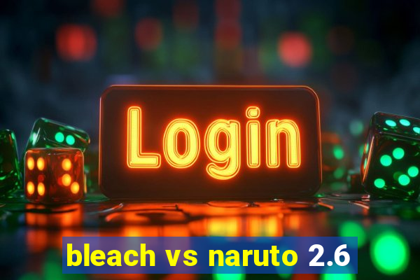 bleach vs naruto 2.6