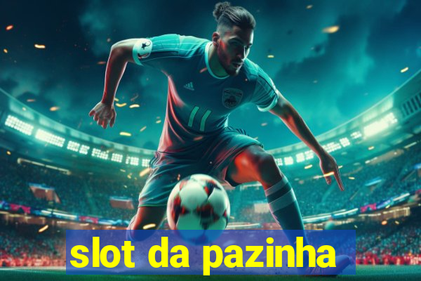 slot da pazinha