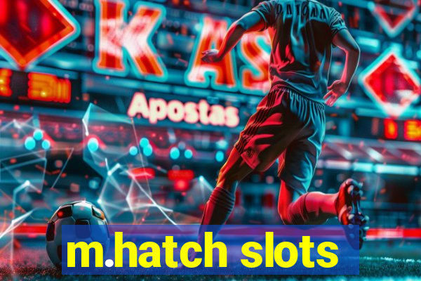 m.hatch slots