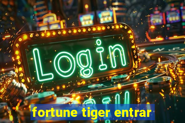 fortune tiger entrar