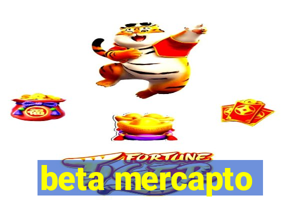 beta mercapto