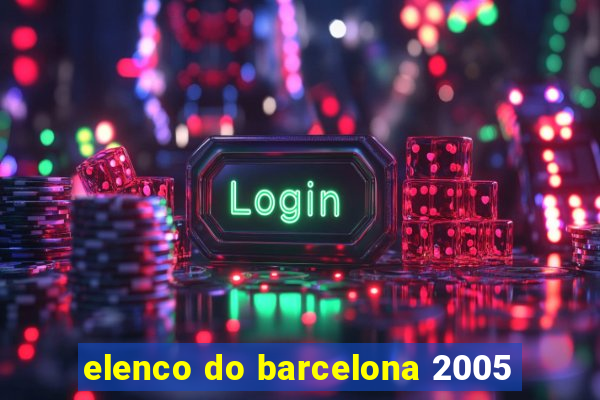 elenco do barcelona 2005