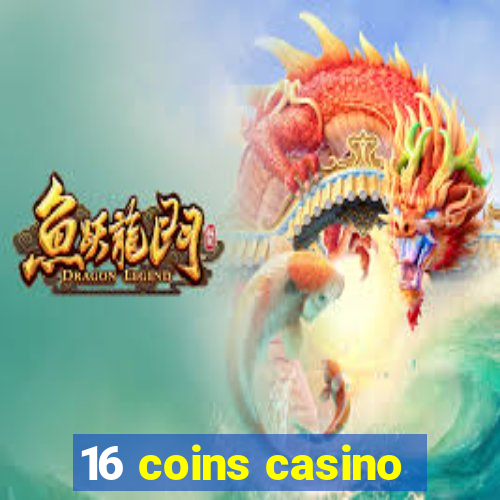 16 coins casino