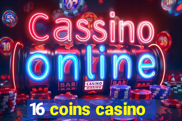 16 coins casino