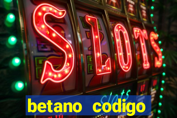 betano codigo promocional 5鈧?