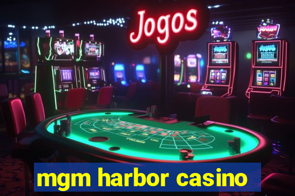 mgm harbor casino