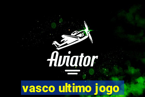 vasco ultimo jogo