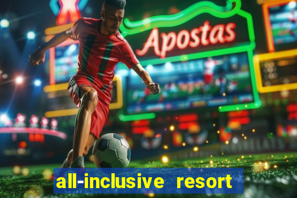 all-inclusive resort with casino