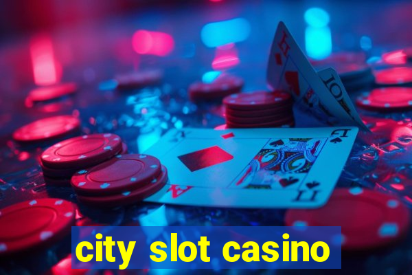 city slot casino