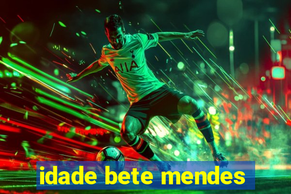 idade bete mendes