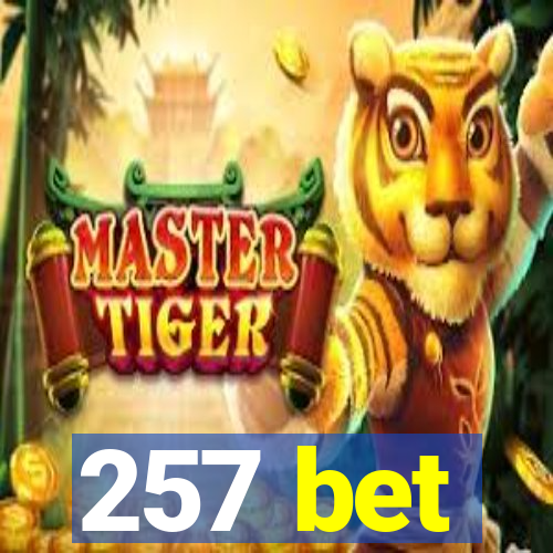 257 bet