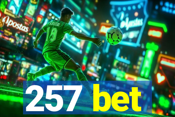 257 bet