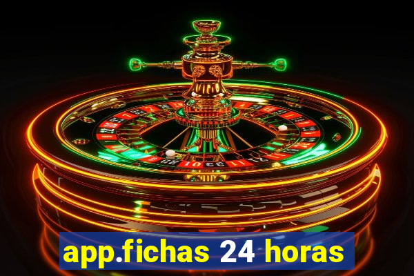 app.fichas 24 horas