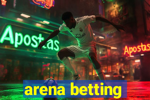 arena betting