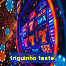 triguinho teste