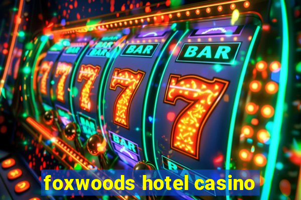 foxwoods hotel casino