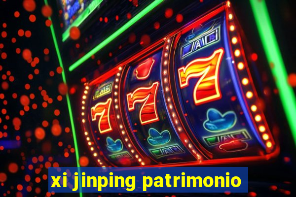 xi jinping patrimonio