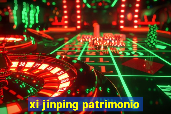 xi jinping patrimonio