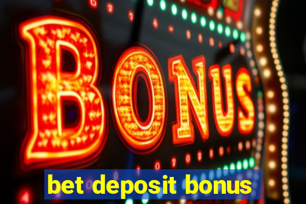 bet deposit bonus