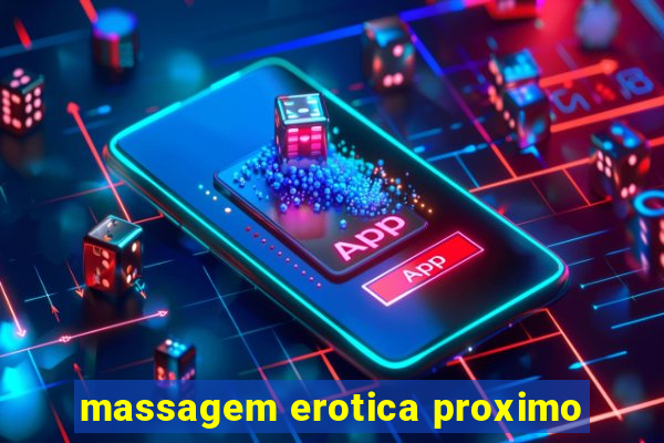 massagem erotica proximo