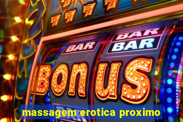 massagem erotica proximo