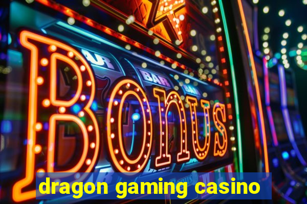 dragon gaming casino