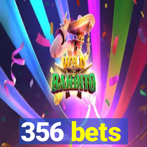 356 bets