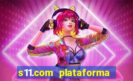 s11.com plataforma de jogos