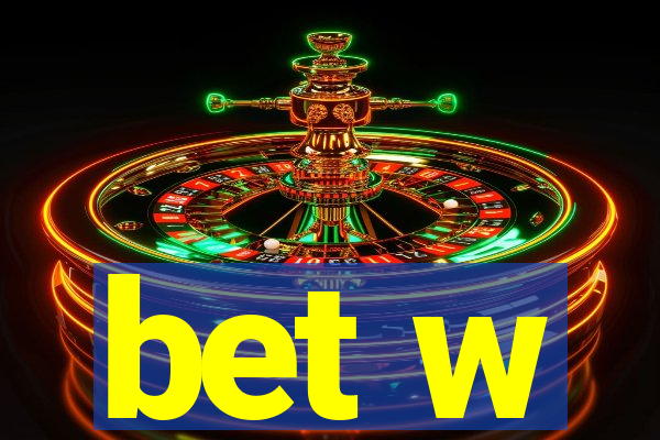 bet w