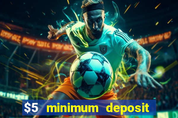 $5 minimum deposit casino 2021