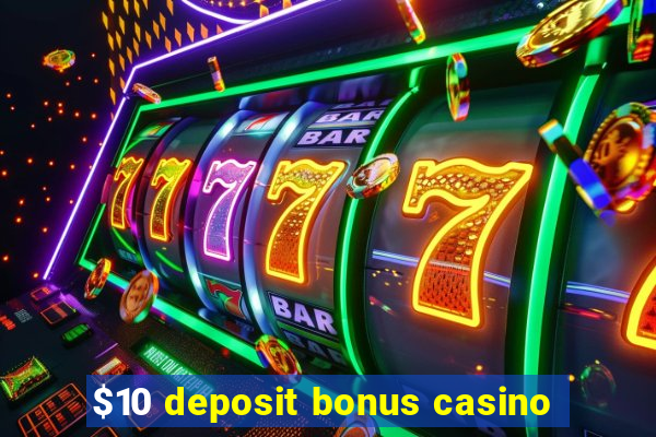 $10 deposit bonus casino