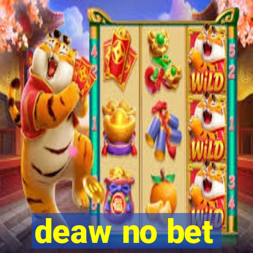 deaw no bet