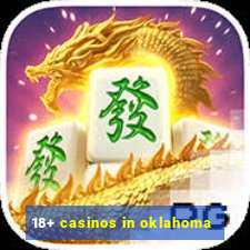 18+ casinos in oklahoma