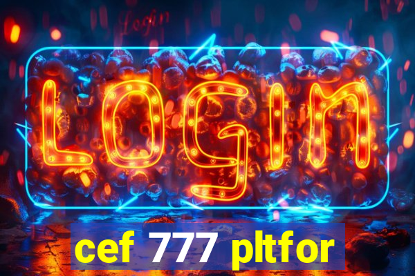 cef 777 pltfor