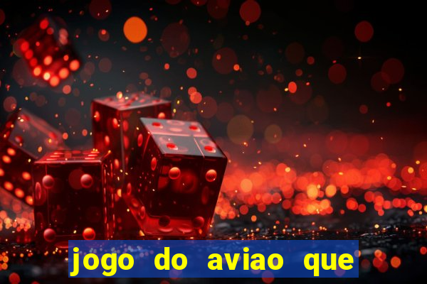 jogo do aviao que ganha dinheiro