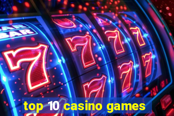 top 10 casino games