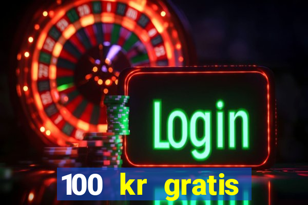 100 kr gratis casino 2017