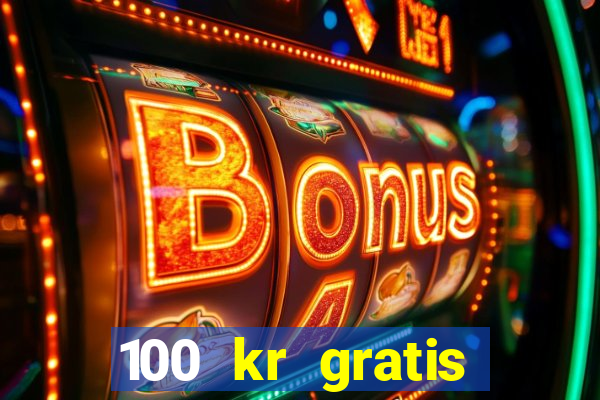 100 kr gratis casino 2017