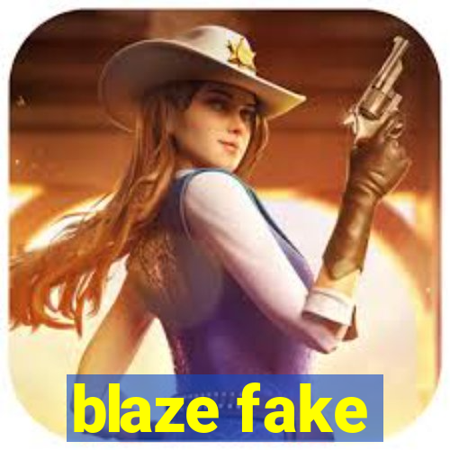 blaze fake