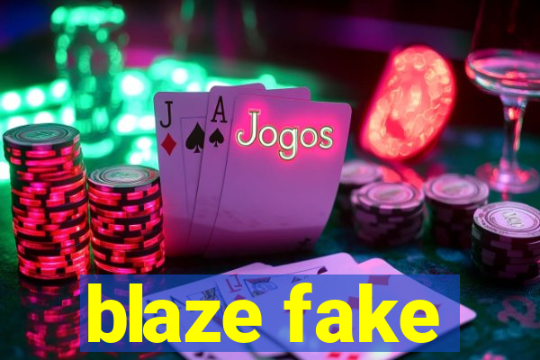 blaze fake