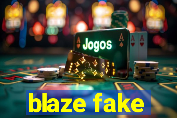 blaze fake