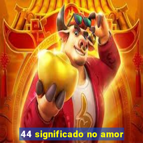 44 significado no amor