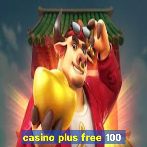 casino plus free 100