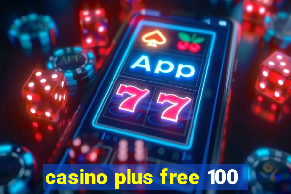 casino plus free 100